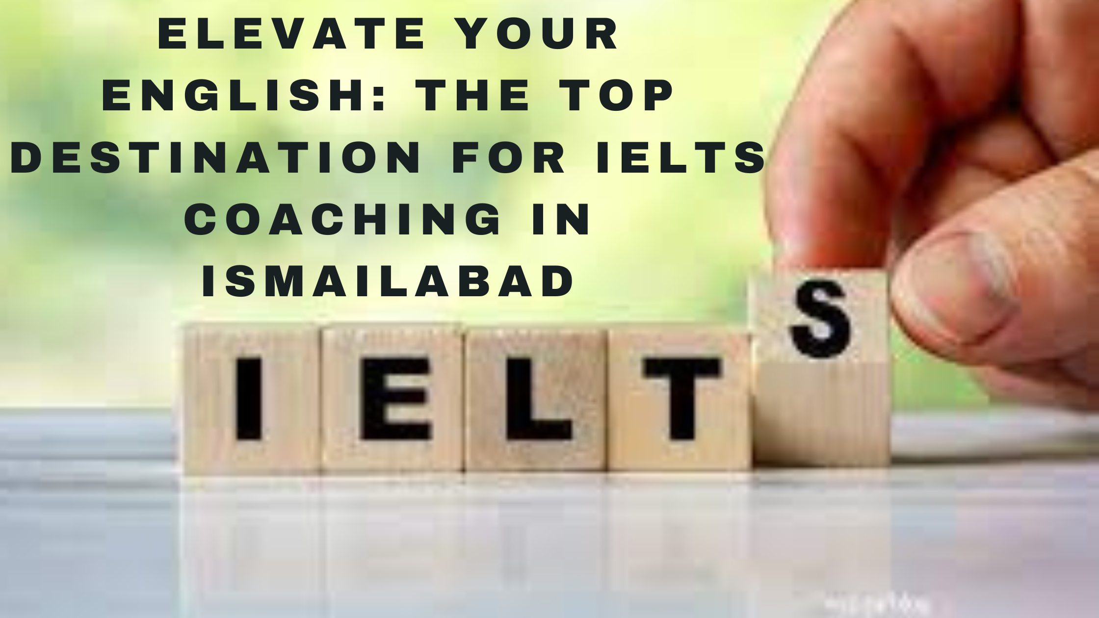 Elevate Your English: The Top Destination for IELTS Coaching in Ismailabad