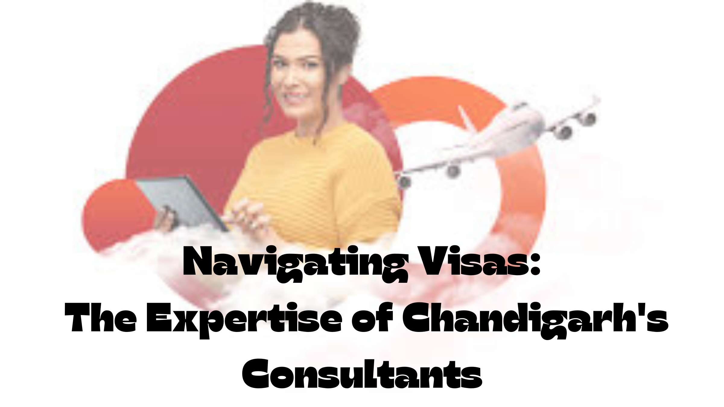 Navigating Visas: The Expertise of Chandigarh’s Consultants