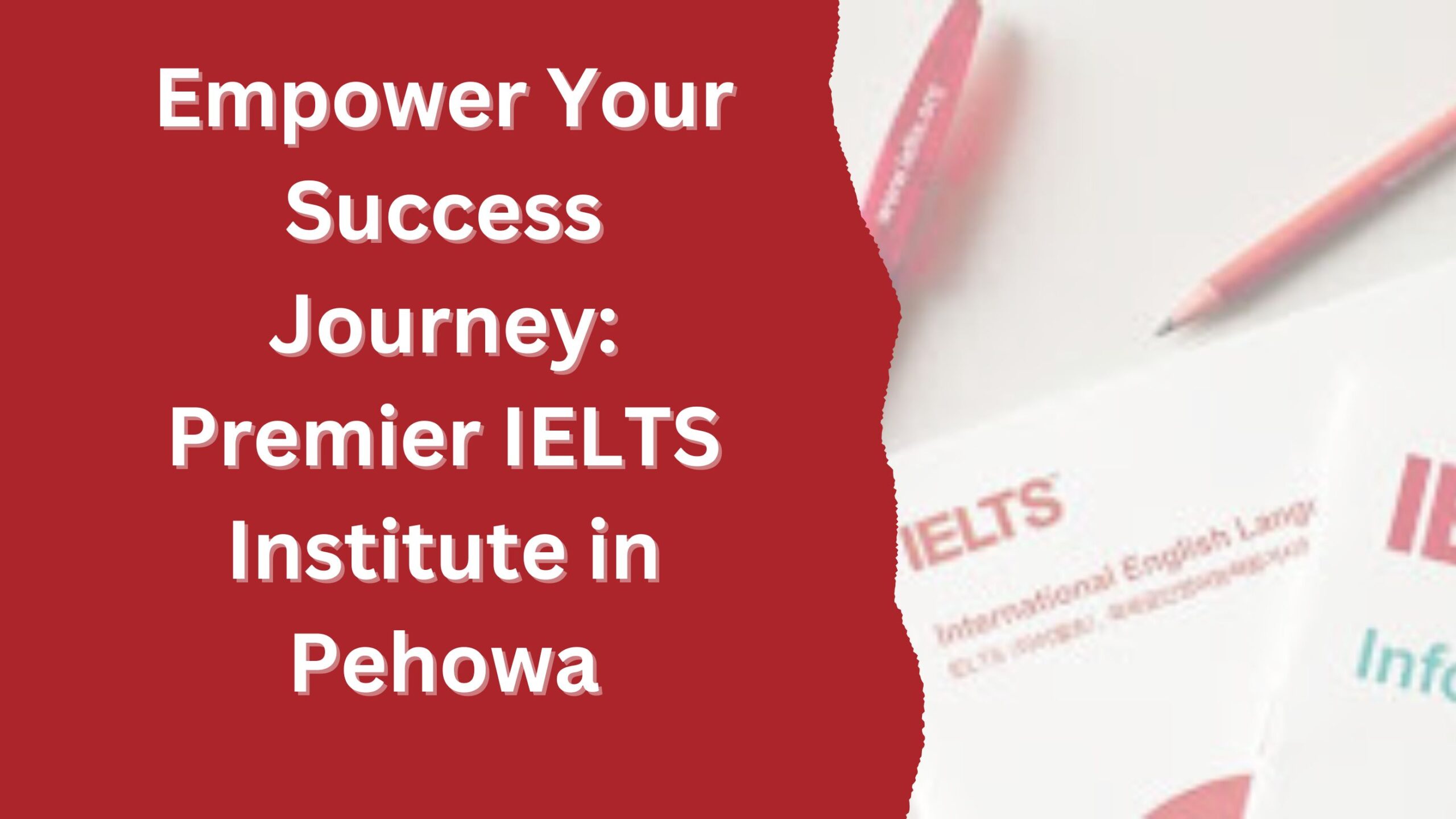 Empower Your Success Journey: Premier IELTS Institute in Pehowa